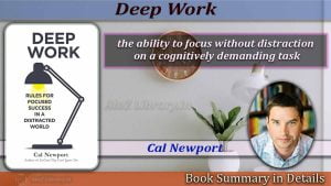 A Summary of Deep Work by Cal Newport : Maximizing Productivity and Success. 1 Deep Work Summary